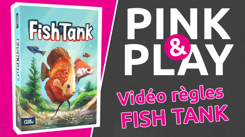 PINK & PLAY - Règles #13 : FISH TANK